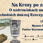 Finisaż wystawy „Na Kresy po zdrowie! O uzdrowiskach na ziemiach wschodnich dawnej Rzeczypospolitej”